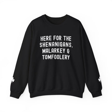 Crewneck Sweatshirt — "Here for the Shenanigans, Malarkey & Tomfoolery" St. Patrick's Shamrock Pullover