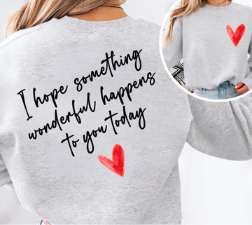 A cozy sweatshirt with a message every heart needs: “I hope something wonderful happens to you today.” 💕