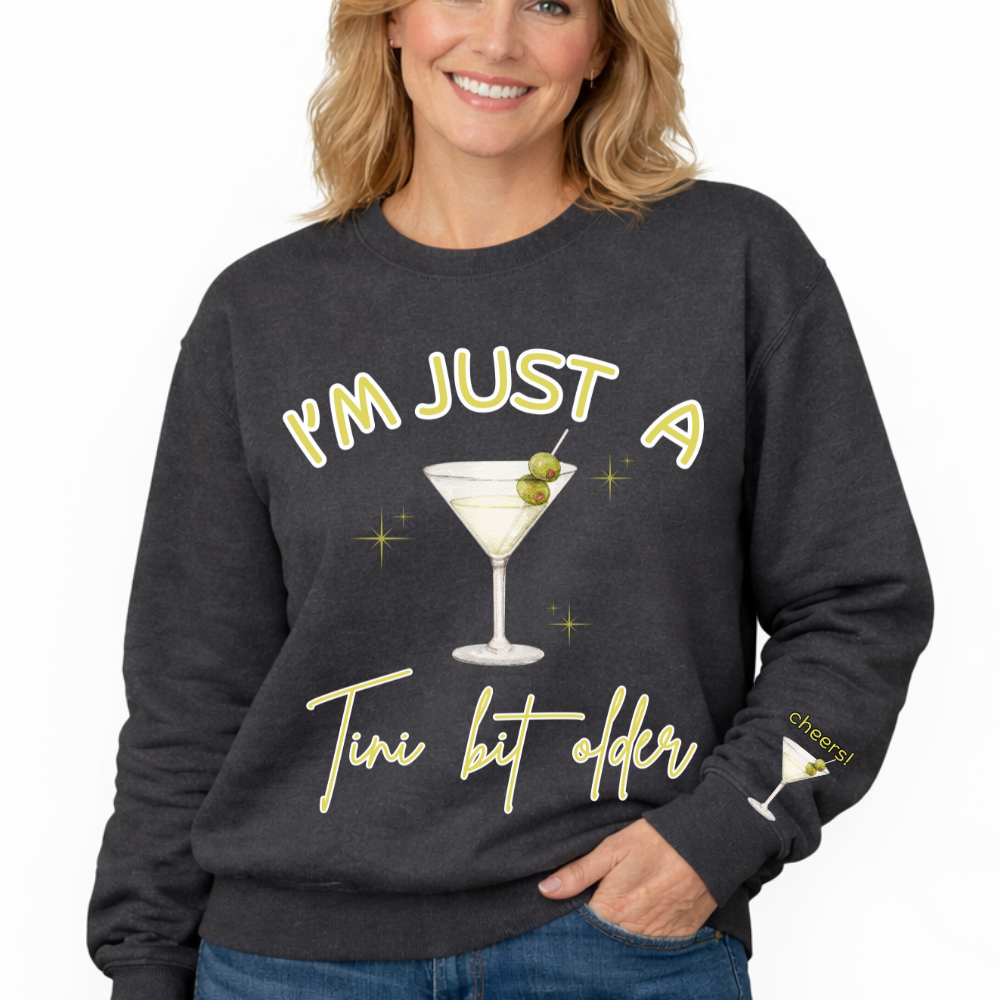 I'm Just A Tiny Bit Older Sweatshirt - Martini Graphic Cocktail Crewneck