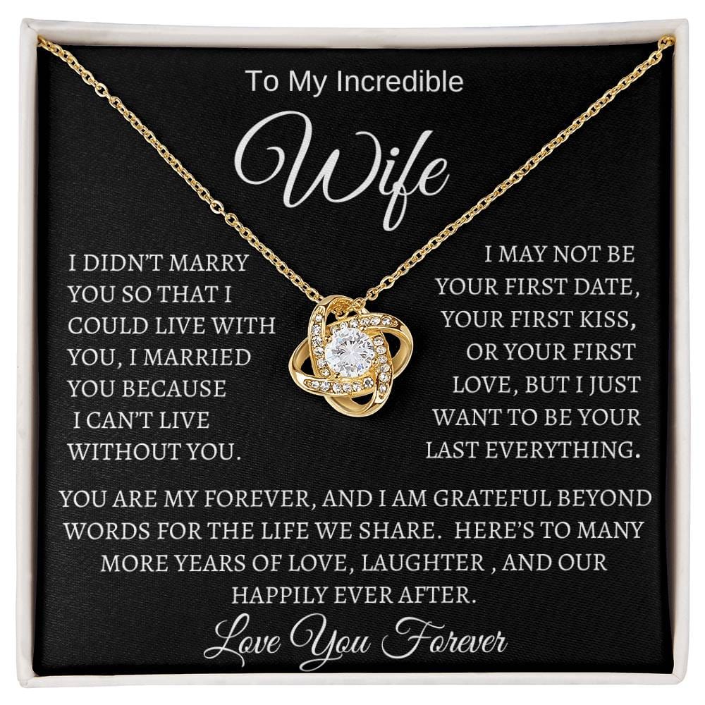 To My Incredible Wife/Love You Forever/Love Knot Necklace White or Yellow Gold