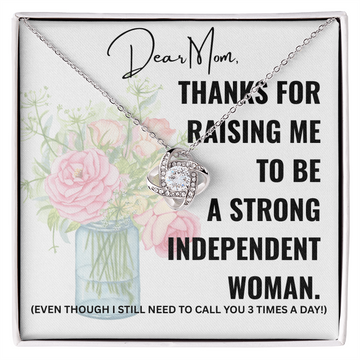 Dear Mom, thanks for raising me to be a strong independent woman. (Black print)