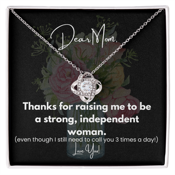 Dear Mom, Thanks for raising me to be a strong, independant woman. (White Print)