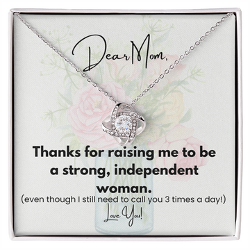 Dear Mon, thaks for raising me to be a strong, independent woman. (Black print)
