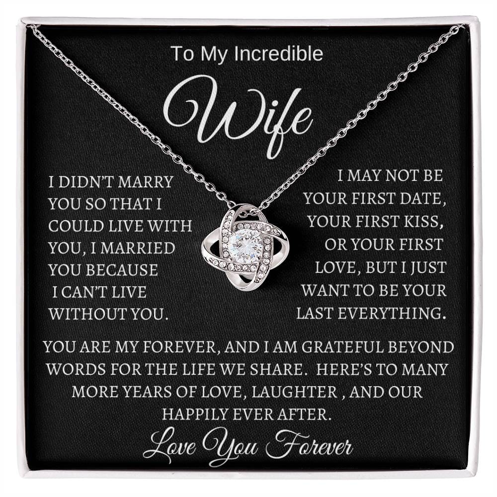 To My Incredible Wife/Love You Forever/Love Knot Necklace White or Yellow Gold