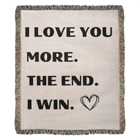 I LOVE YOU MORE. THE END. I WIN. BLK HEART//60"x50" HEIRLOOM WOVEN BLANKET