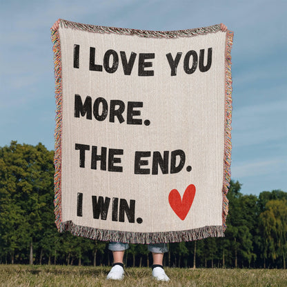 LOVE YOU MORE.  THE END.  I WIN. w/red heart//60"x50" HEIRLOOM WOVEN BLANKET