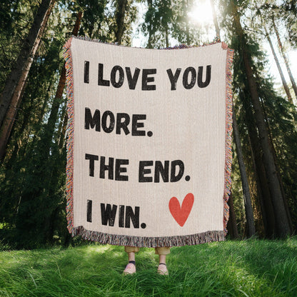 LOVE YOU MORE.  THE END.  I WIN. w/red heart//60"x50" HEIRLOOM WOVEN BLANKET