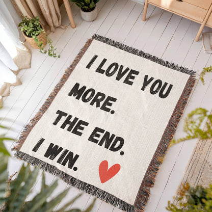 LOVE YOU MORE.  THE END.  I WIN. w/red heart//60"x50" HEIRLOOM WOVEN BLANKET