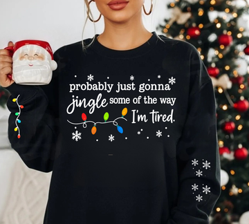 "Probably Just Gonna Jingle Some of the Way I'm Tired" Holiday Sweatshirt