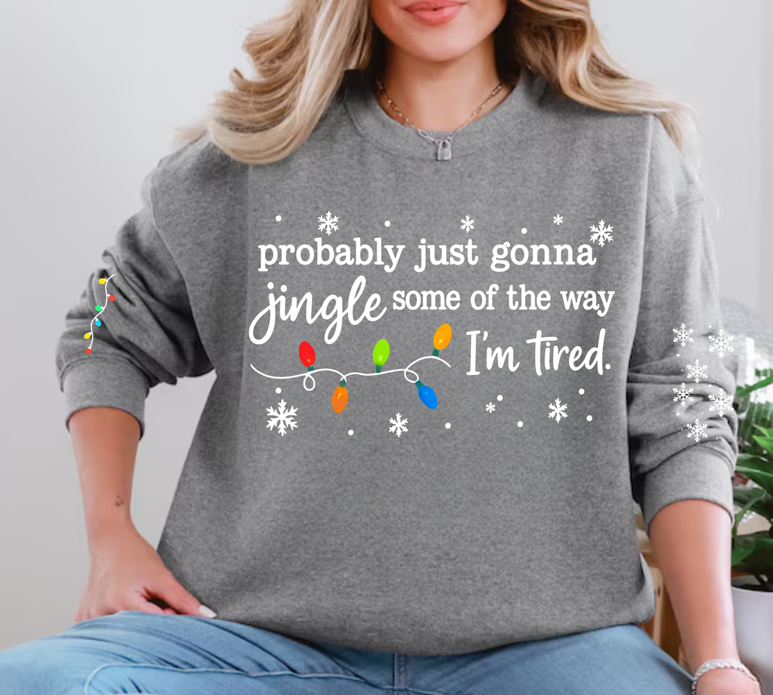 "Probably Just Gonna Jingle Some of the Way I'm Tired" Holiday Sweatshirt